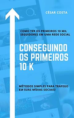 Conseguindo os primeiros 10K, do autor César Lins