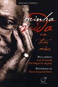 Ler Minha vida em tuas mãos, do autor Maria Nazareth Doria; Luís Fernando (Pai Miguel de Angola)
