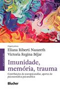 Ler Imunidade, memória, trauma: contribuições da neuropsicanálise, aportes da psicossomática, do autor Eliana Riberti Nazareth; Victoria Regina Béjar Ler Imunidade, memória, trauma: contribuições da neuropsicanálise, aportes da psicossomática, do autor Eliana Riberti Nazareth; Victoria Regina Béjar