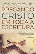 Ler Pregando Cristo em Toda a Escritura, do autor Edmund P. Clowney Ler Pregando Cristo em Toda a Escritura, do autor Edmund P. Clowney