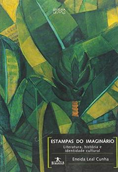Estampas do Imaginário: Literatura, História e Identidade Cultural, do autor Eneida Leal Cunha