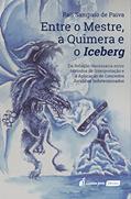 Ler Entre o Mestre, a Quimera e o Iceberg: Da Relação Necessária entre Métodos de Interpretação e a Aplicação de Conceitos Jurídicos Indeterminados, do autor Raíi Sampaio de Paiva