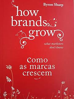 How Brands Grow - Como as Marcas Crescem, do autor Byron Sharp