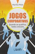 Ler Jogos Corporativos. Quando Se Qualifica, Todos Crescem, do autor Marília Maia