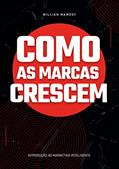Ler Como as Marcas Crescem: Introdução ao marketing inteligente, do autor Willian Wamosy