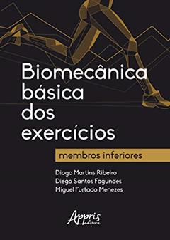 Biomecânica básica dos exercícios: membros inferiores, do autor Diogo Martins Ribeiro; Diego Santos Fagundes; Miguel Furtado Menezes