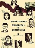 Ler Borboletas E Lobisomens: Vidas, Sonhos E Mortes Dos Guerrilheiros Do Araguaia, do autor Hugo Studart