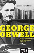 Ler George Orwell: Biografia Intelectual de um Guerrilheiro Indesejado, do autor Jacinta Maria Matos Ler George Orwell: Biografia Intelectual de um Guerrilheiro Indesejado, do autor Jacinta Maria Matos