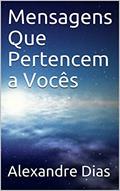Ler Mensagens Que Pertencem a Vocês (Mensagem 1), do autor Alexandre Dias Ler Mensagens Que Pertencem a Vocês (Mensagem 1), do autor Alexandre Dias