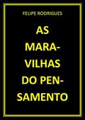 Ler AS MARAVILHAS DO PENSAMENTO, do autor FELIPE RODRIGUES