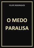 Ler O MEDO PARALISA, do autor FELIPE RODRIGUES