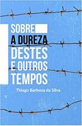 Ler Sobre a dureza destes e outros tempos, do autor Thiago Barbosa da Silva