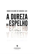 Ler A dureza do espelho, do autor Omar Gilson De Moura Luz