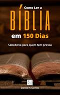 Ler Como Ler a Bíblia em 150 Dias: Sabedoria para quem tem pressa, do autor Danilo H. Gomes Ler Como Ler a Bíblia em 150 Dias: Sabedoria para quem tem pressa, do autor Danilo H. Gomes