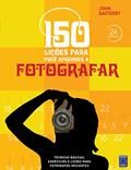 Ler 150 Lições para Você Aprender a Fotografar, do autor John Easterby