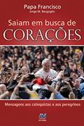 Ler Saiam em busca de corações: Papa Francisco, do autor Jorge M. Bergoglio - Papa Francisco