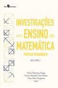 Ler Investigações em Ensino de Matemática: Práticas Pedagógicas (Volume 1), do autor Maria Dalvirene Braga; Carine Almeida Silva Noleto; Cleia Alves Nogueira