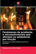 Ler Fenómenos de produção e microestruturais que afectam as soldaduras por fricção: Revisão Crítica sobre Soldaduras de Atrito e Aplicações, do autor Oluwaseun John Dada Ler Fenómenos de produção e microestruturais que afectam as soldaduras por fricção: Revisão Crítica sobre Soldaduras de Atrito e Aplicações, do autor Oluwaseun John Dada