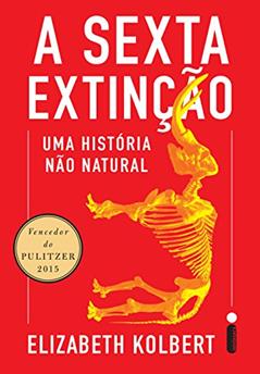 A sexta extinção: Uma história não natural, do autor Elizabeth Kolbert