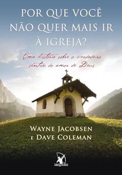 Por Que Voce Nao Quer Mais Ir A Igreja?, do autor Jacobsen, Wayne;Coleman, Dave