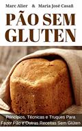 Ler Pão Sem Glúten: Princípios, técnicas e truques para fazer pão e outras receitas sem glúten., do autor Marc Alier; María José Casañ Ler Pão Sem Glúten: Princípios, técnicas e truques para fazer pão e outras receitas sem glúten., do autor Marc Alier; María José Casañ