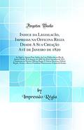 Ler Indice da Legislacão, Impressa na Officina Regia Desde A Sua Creação Até de Janeiro de 1820: Ao Qual se Ajunta Hum Indice das Leis Publicadas no Rio de Janeiro Desde 28 de Janeiro de 1808 Até 20, do autor Impressão Régia Ler Indice da Legislacão, Impressa na Officina Regia Desde A Sua Creação Até de Janeiro de 1820: Ao Qual se Ajunta Hum Indice das Leis Publicadas no Rio de Janeiro Desde 28 de Janeiro de 1808 Até 20, do autor Impressão Régia