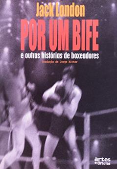Por Um Bife e Outras Histórias de Boxeadores, do autor Jack London
