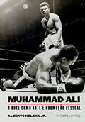 Ler Muhammad Ali: O boxe como arte e promoção pessoal, do autor Alberto Helena Jr