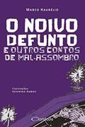 Ler O Noivo Defunto e Outros Contos de Mal-Assombro, do autor Marco Haurélio