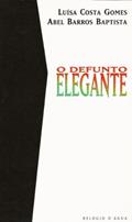 Ler O DEFUNTO ELEGANTE, do autor ABEL BARROS BAPTISTA; LUISA COSTA GOMES