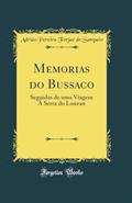 Ler Memorias do Bussaco: Seguidas de uma Viagem Á Serra do Louzan (Classic Reprint), do autor Adrião Pereira Forjaz de Sampaio