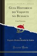 Ler Guia Historico do Viajante no Bussaco: Com Gravuras (Classic Reprint), do autor Augusto Mendes Simões de Castro Ler Guia Historico do Viajante no Bussaco: Com Gravuras (Classic Reprint), do autor Augusto Mendes Simões de Castro