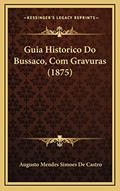 Ler Guia Historico Do Bussaco, Com Gravuras (1875), do autor Augusto Mendes Simoes De Castro