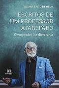 Ler Escritos de um professor atarefado: O empenho faz diferença, do autor Ajamir Brito de Melo