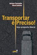 Ler Transportar é preciso! Uma análise liberal sobre os desafios dos transportes no Brasil: uma Proposta Liberal, do autor Adriano Paranaíba; Eliezé Bulhões Ler Transportar é preciso! Uma análise liberal sobre os desafios dos transportes no Brasil: uma Proposta Liberal, do autor Adriano Paranaíba; Eliezé Bulhões