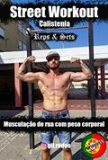 Ler Street Workout Calistenia Reps & Sets: Musculação de rua com peso corporal, do autor Gil Rodas