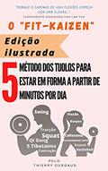 Ler O "Fit-Kaizen" Edição ilustrada: O método dos tijolos para estar em forma a partir de 5 minutos por dia, do autor Thierry OURGAUD