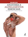 Ler Anatomia e alongamentos essenciais: Guia completo com 100 exercícios para o corpo todo, do autor Guillermo Seijas