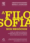 Ler A Filosofia nos Negócios. Como as Ciências Humanas Podem Resolver os Problemas Mais Complexos da Gestão, do autor Rasmussen, Mikkel^Madsbjerg, Christian Ler A Filosofia nos Negócios. Como as Ciências Humanas Podem Resolver os Problemas Mais Complexos da Gestão, do autor Rasmussen, Mikkel^Madsbjerg, Christian