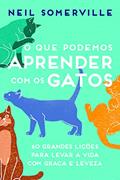 Ler O que Podemos Aprender com os Gatos: 60 Grandes Lições Para Levar a Vida com Graça e Leveza, do autor Neil Somerville Ler O que Podemos Aprender com os Gatos: 60 Grandes Lições Para Levar a Vida com Graça e Leveza, do autor Neil Somerville