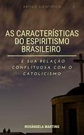 Ler AS CARACTERÍSTICAS DO "ESPIRITISMO BRASILEIRO" E SUA RELAÇÃO CONFLITUOSA COM O CATOLICISMO: Artigo Científico, do autor ROSÂNGELA MARTINS Ler AS CARACTERÍSTICAS DO "ESPIRITISMO BRASILEIRO" E SUA RELAÇÃO CONFLITUOSA COM O CATOLICISMO: Artigo Científico, do autor ROSÂNGELA MARTINS