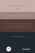 Ler Neutralidade, valor acrescido e tributação, do autor André Mendes Moreira