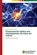 Ler Fluoresceína sódica em meningiomas da base do crânio: Aplicação cirúrgica, do autor da Silva Carlos Eduardo Ler Fluoresceína sódica em meningiomas da base do crânio: Aplicação cirúrgica, do autor da Silva Carlos Eduardo