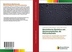 Resistência Química em Nanocompósitos de Policarbonato: A variação nas composições com Argila Sódica Natural e Argila Organofílica através da Energia Livre de Superfície, do autor Thiago Ramos Stellin Malagrino; Mauro César Terence