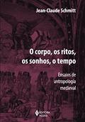 Ler Corpo, os ritos, os sonhos, o tempo: Ensaios de antropologia medieval, do autor Jean-Claude Schmitt