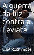 Ler A guerra da luz contra o Leviatã, do autor Eliel Roshveder