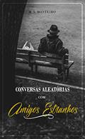 Ler Conversas Aleatórias com Amigos Estranhos, do autor M.S. Monteiro