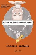 Ler MÚSICAS DESSONORIZADAS: Poesias não gravadas...em breve lidas...recitadas..., do autor Jamaika Adriano; Adriano Alves Lopes