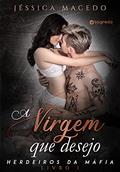Ler A virgem que desejo (Herdeiros da máfia Livro 1), do autor Jéssica Macedo