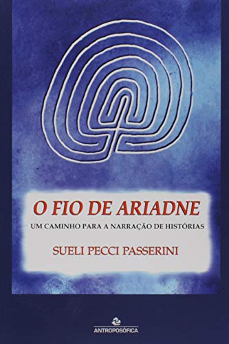 Ler O Fio de Ariadne. Um Caminho Para a Narração de Histórias, do autor Sueli Pecci Passerini Ler O Fio de Ariadne. Um Caminho Para a Narração de Histórias, do autor Sueli Pecci Passerini
